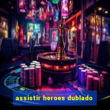 assistir heroes dublado